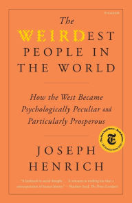 Title: The WEIRDest People in the World: How the West Became Psychologically Peculiar and Particularly Prosperous, Author: Joseph Henrich