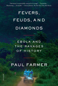 Title: Fevers, Feuds, and Diamonds: Ebola and the Ravages of History, Author: Paul Farmer