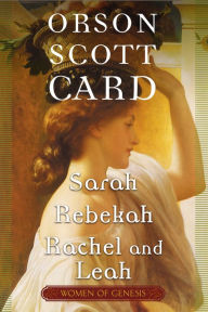 Title: Women of Genesis: Sarah, Rebekah, Rachel and Leah, Author: Orson Scott Card
