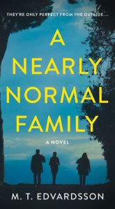 Title: A Nearly Normal Family: A Novel, Author: M. T. Edvardsson