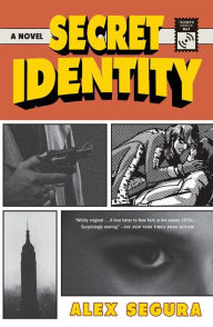 Title: Secret Identity: A Novel, Author: Alex Segura