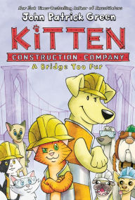 Title: A Bridge Too Fur (Kitten Construction Company Series #2), Author: John Patrick Green