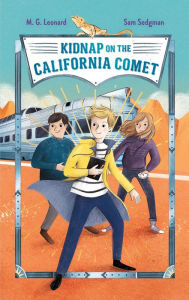 Title: Kidnap on the California Comet (Adventures on Trains #2), Author: M. G. Leonard