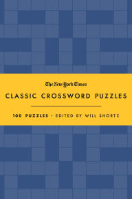 Title: The New York Times Classic Crossword Puzzles (Blue and Yellow): 100 Puzzles Edited by Will Shortz, Author: The New York Times