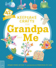 Title: Keepsake Crafts for Grandpa and Me: 42 Activities Plus Cardstock & Stickers!, Author: Megan Hewes Butler