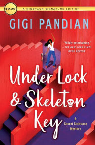Title: Under Lock & Skeleton Key: A Secret Staircase Mystery, Author: Gigi Pandian