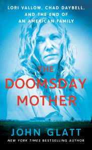 Title: The Doomsday Mother: Lori Vallow, Chad Daybell, and the End of an American Family, Author: John Glatt