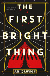 Title: The First Bright Thing, Author: J.R. Dawson