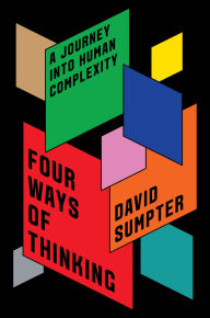 Title: Four Ways of Thinking: A Journey into Human Complexity, Author: David Sumpter