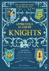 Title: Apprentice Academy: Knights: The Unofficial Guide to the Heroic Arts, Author: Hal Johnson