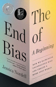 Title: The End of Bias: A Beginning: How We Eliminate Unconscious Bias and Create a More Just World, Author: Jessica Nordell