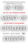In the Midst of Civilized Europe: The 1918-1921 Pogroms in Ukraine and the Onset of the Holocaust