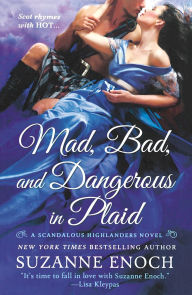 Title: Mad, Bad, and Dangerous in Plaid: A Scandalous Highlanders Novel, Author: Suzanne Enoch
