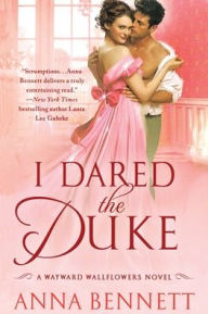 Title: I Dared the Duke: A Wayward Wallflowers Novel, Author: Anna Bennett