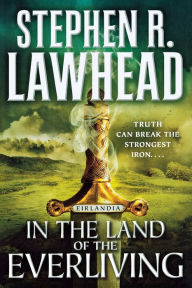 Title: In the Land of the Everliving: Eirlandia, Book Two, Author: Stephen R. Lawhead
