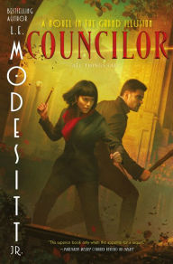 Title: Councilor: A Novel in the Grand Illusion, Author: L. E. Modesitt Jr.