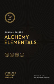 Title: Alchemy Elementals: A Tool for Planetary Healing: Deck and Guidebook, Author: Shaman Durek