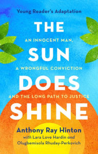 Title: The Sun Does Shine (Young Readers Edition): An Innocent Man, A Wrongful Conviction, and the Long Path to Justice, Author: Anthony Ray Hinton