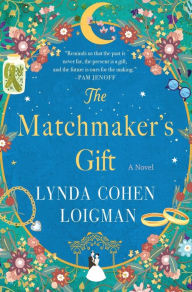 Title: The Matchmaker's Gift: A Novel, Author: Lynda Cohen Loigman