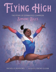 Title: Flying High: The Story of Gymnastics Champion Simone Biles, Author: Michelle Meadows