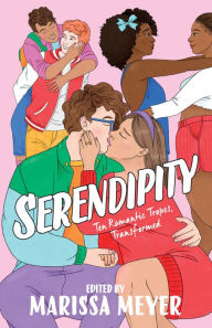 Title: Serendipity: Ten Romantic Tropes, Transformed, Author: Marissa Meyer