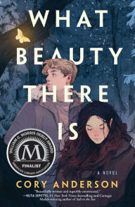Title: What Beauty There Is: A Novel, Author: Cory Anderson