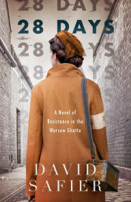 Title: 28 Days: A Novel of Resistance in the Warsaw Ghetto, Author: David Safier