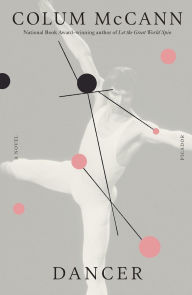 Title: Dancer: A Novel, Author: Colum McCann