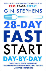 Title: 28-Day FAST Start Day-by-Day: The Ultimate Guide to Starting (or Restarting) Your Intermittent Fasting Lifestyle So It Sticks, Author: Gin Stephens