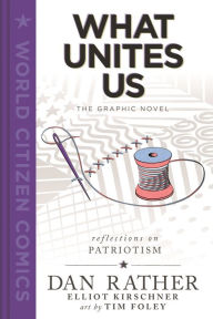 Title: What Unites Us: The Graphic Novel, Author: Dan Rather