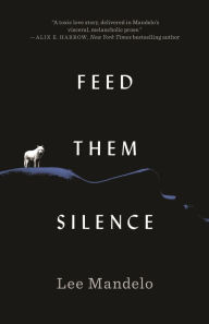 Title: Feed Them Silence, Author: Lee Mandelo