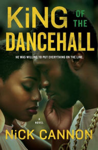 Title: King of the Dancehall: A Novel, Author: Nick Cannon