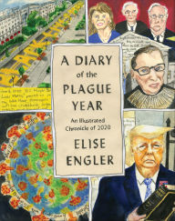 Title: A Diary of the Plague Year: An Illustrated Chronicle of 2020, Author: Elise Engler