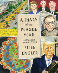 Title: A Diary of the Plague Year: An Illustrated Chronicle of 2020, Author: Elise Engler