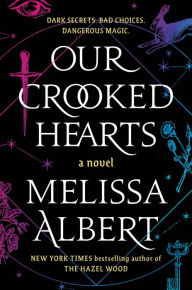 Title: Our Crooked Hearts: A Novel, Author: Melissa Albert