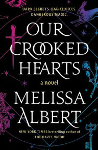 Title: Our Crooked Hearts: A Novel, Author: Melissa Albert