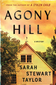 Title: Agony Hill: A Mystery, Author: Sarah Stewart Taylor
