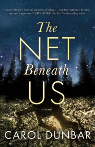 Title: The Net Beneath Us: A Novel, Author: Carol Dunbar
