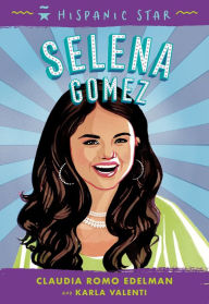 Title: Hispanic Star: Selena Gomez, Author: Claudia Romo Edelman