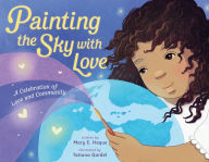 Title: Painting the Sky with Love: A Celebration of Love and Community, Author: Mary E. Haque