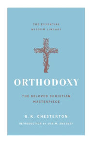 Title: Orthodoxy: The Beloved Christian Masterpiece, Author: G. K. Chesterton