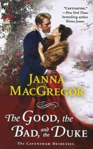 Title: The Good, the Bad, and the Duke: The Cavensham Heiresses, Author: Janna MacGregor