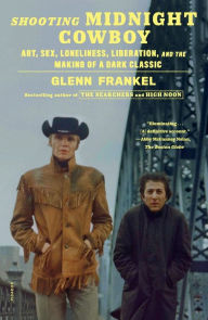 Title: Shooting Midnight Cowboy: Art, Sex, Loneliness, Liberation, and the Making of a Dark Classic, Author: Glenn Frankel