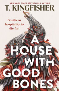Title: A House With Good Bones, Author: T. Kingfisher