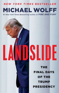 Title: Landslide: The Final Days of the Trump Presidency, Author: Michael Wolff