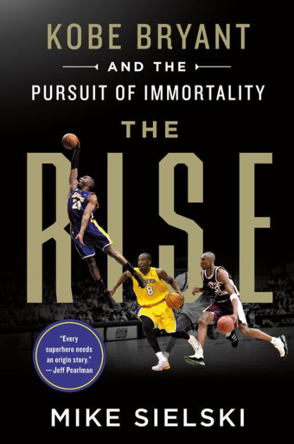 The Rise: Kobe Bryant and the Pursuit of Immortality by Mike Sielski,  Paperback