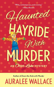 Title: Haunted Hayride with Murder: An Otter Lake Mystery, Author: Auralee Wallace