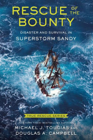 Title: Rescue of the Bounty (Young Readers Edition): Disaster and Survival in Superstorm Sandy, Author: Michael J. Tougias