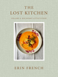 Title: The Lost Kitchen Volume 2: Big Heart Little Stove, Author: Erin French
