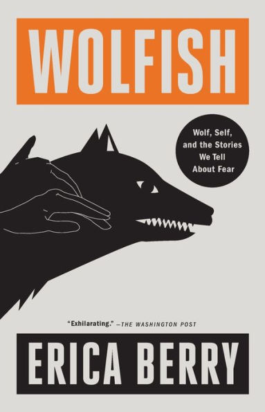 Wolfish: Wolf, Self, and the Stories We Tell About Fear